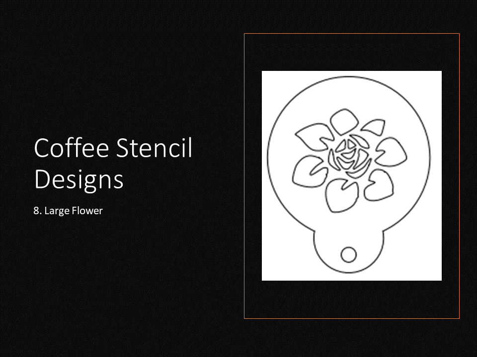 Custom Coffee or Cocktail Stencil [Pre-made] open flower